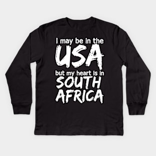 I May Be In The Usa But My Heart Is In South Africa, Heart South Africa, I Love South Africa, Kids Long Sleeve T-Shirt